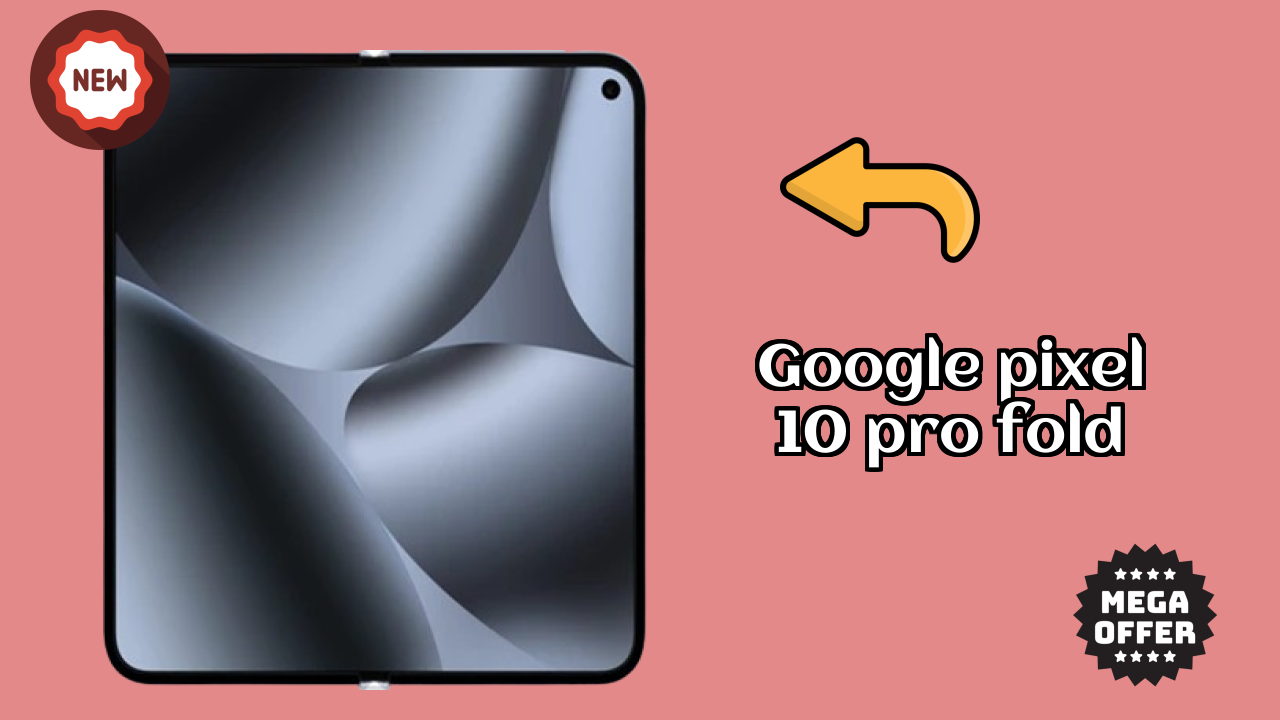 Google Pixel 10 Pro Fold Price: ₹172,999 - Complete Analysis